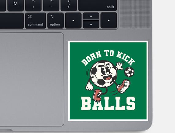 Born To Kick Balls