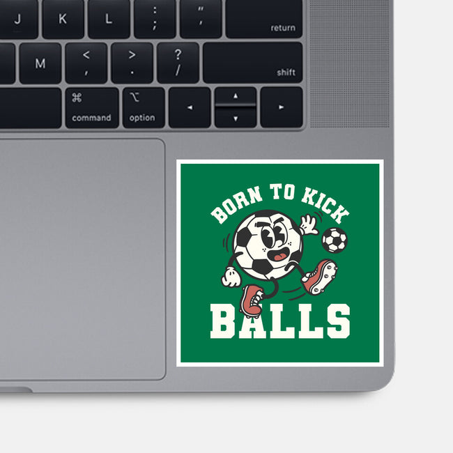 Born To Kick Balls-None-Glossy-Sticker-NemiMakeit