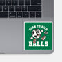 Born To Kick Balls-None-Glossy-Sticker-NemiMakeit