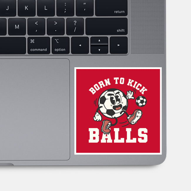 Born To Kick Balls-None-Glossy-Sticker-NemiMakeit