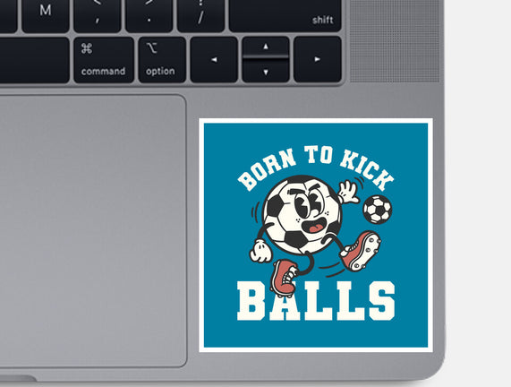 Born To Kick Balls