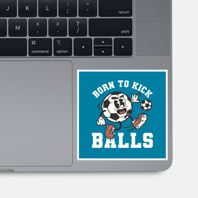 Born To Kick Balls-None-Glossy-Sticker-NemiMakeit