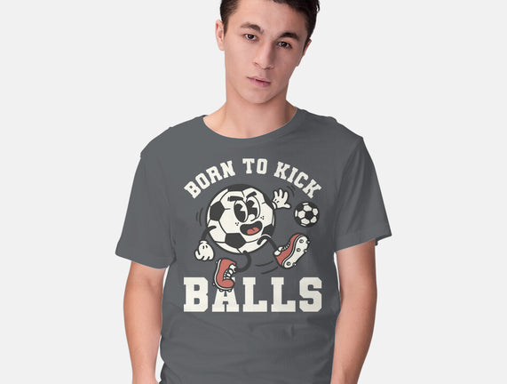 Born To Kick Balls