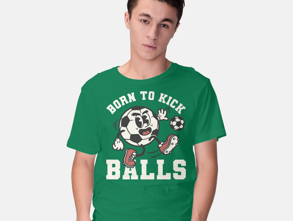 Born To Kick Balls