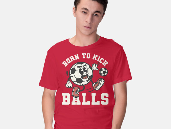 Born To Kick Balls