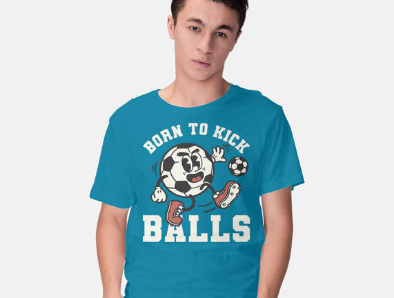 Born To Kick Balls