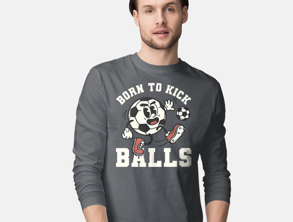 Born To Kick Balls