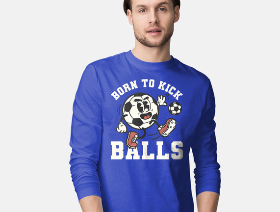Born To Kick Balls