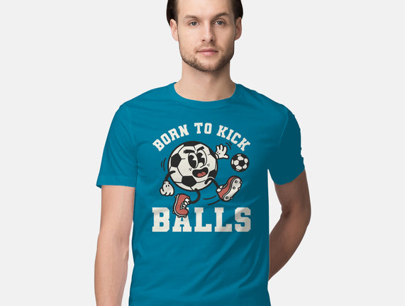 Born To Kick Balls