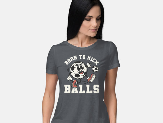 Born To Kick Balls
