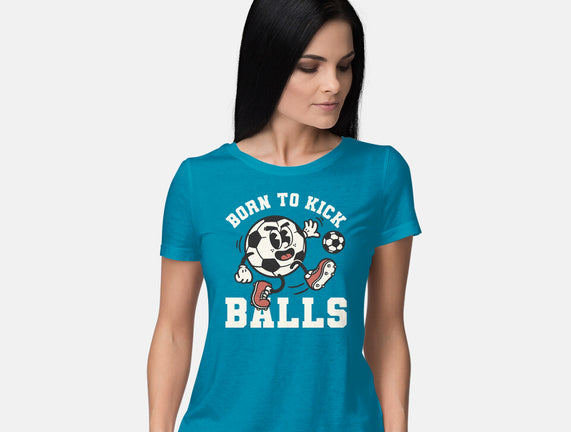 Born To Kick Balls