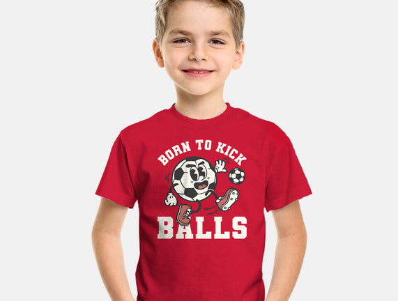 Born To Kick Balls