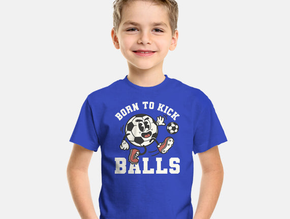 Born To Kick Balls