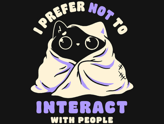 I Prefer Not To Interact With People
