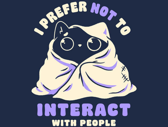 I Prefer Not To Interact With People