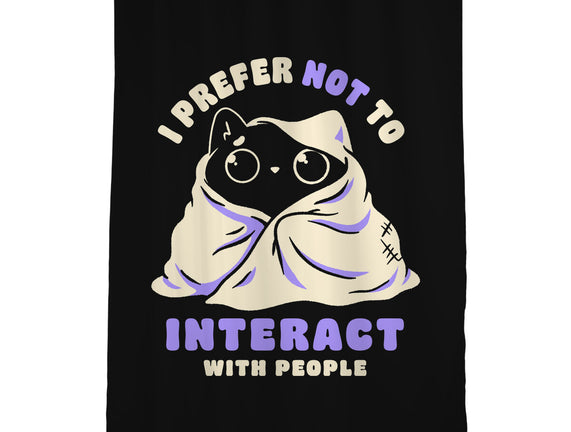 I Prefer Not To Interact With People