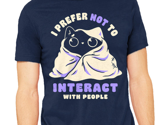 I Prefer Not To Interact With People