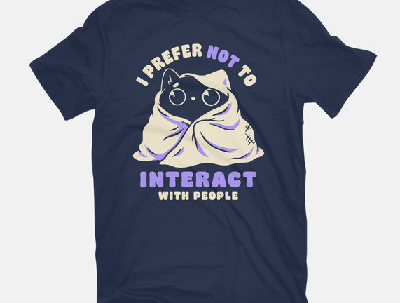 I Prefer Not To Interact With People