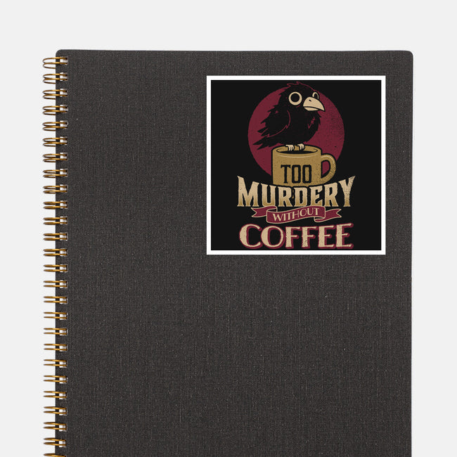 Too Murdery Without Coffee-None-Glossy-Sticker-Popnotic
