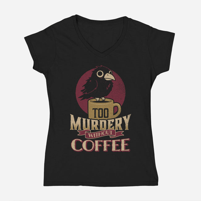 Too Murdery Without Coffee-Womens-V-Neck-Tee-Popnotic