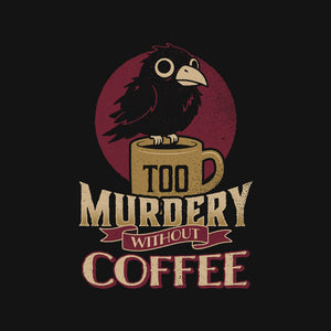 Too Murdery Without Coffee
