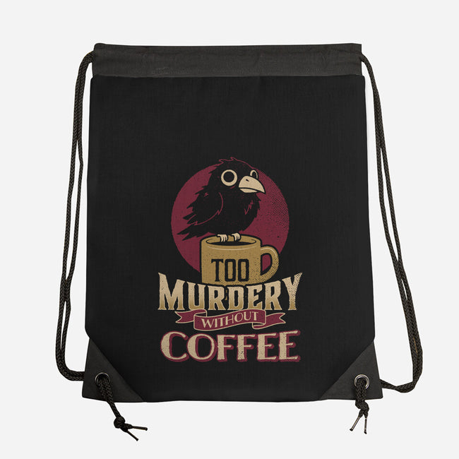 Too Murdery Without Coffee-None-Drawstring-Bag-Popnotic