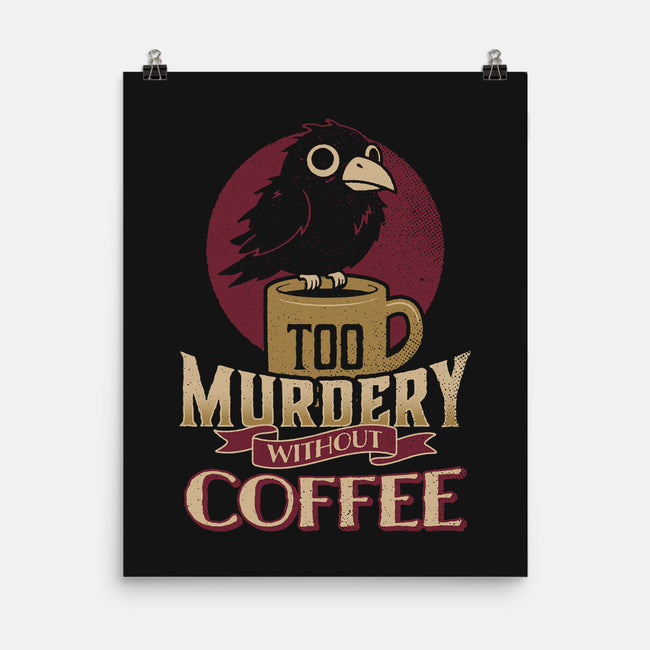Too Murdery Without Coffee-None-Matte-Poster-Popnotic
