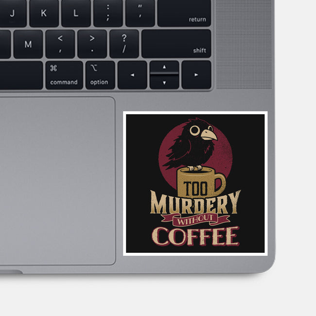 Too Murdery Without Coffee-None-Glossy-Sticker-Popnotic