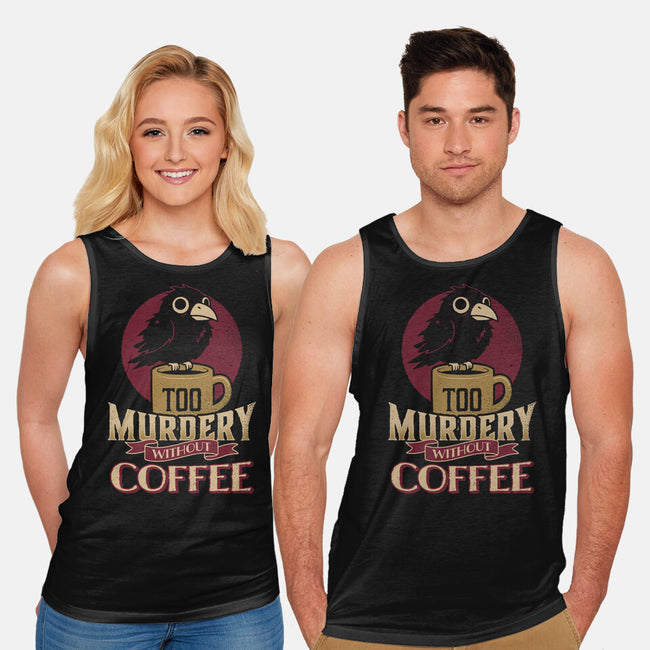 Too Murdery Without Coffee-Unisex-Basic-Tank-Popnotic
