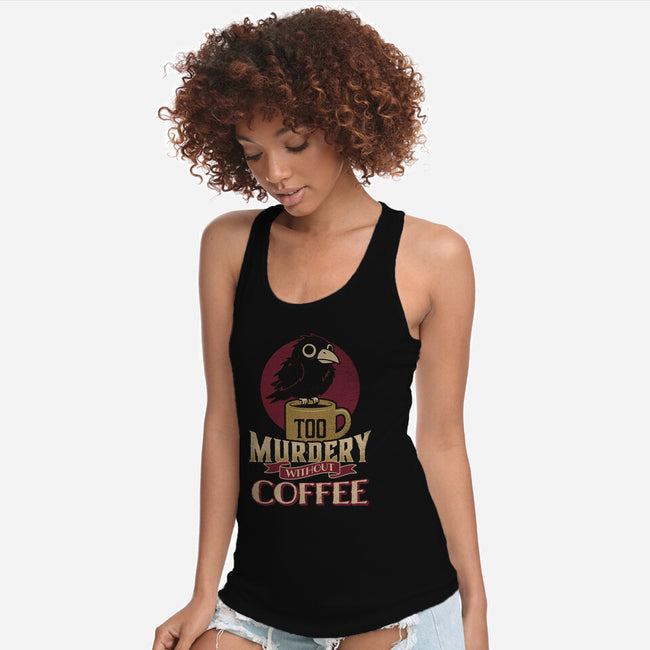 Too Murdery Without Coffee-Womens-Racerback-Tank-Popnotic
