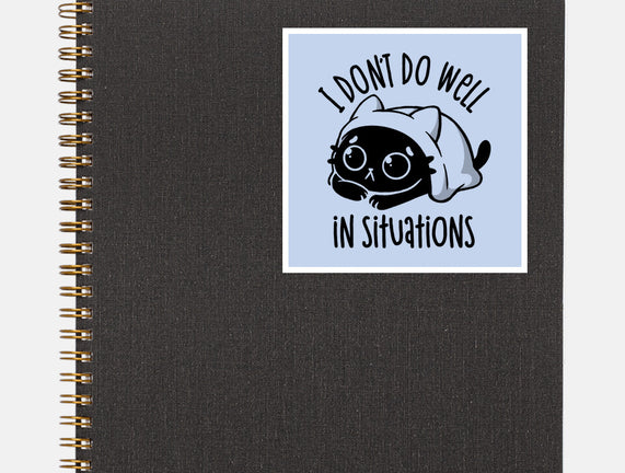 I Don’t Do Well In Situations