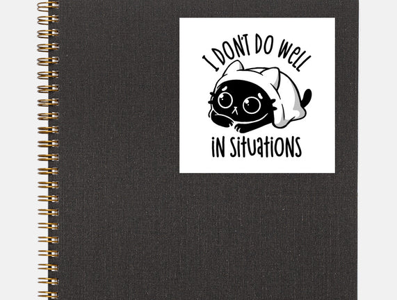 I Don’t Do Well In Situations