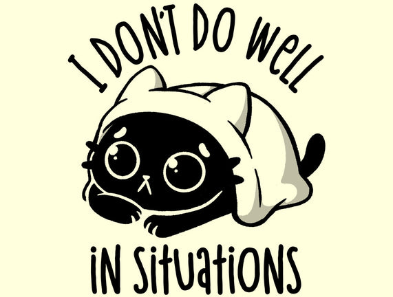 I Don’t Do Well In Situations