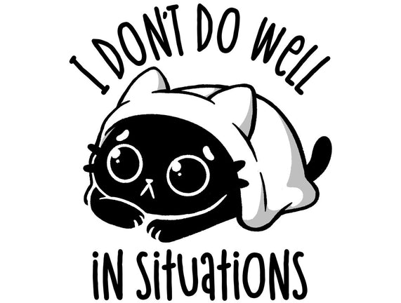 I Don’t Do Well In Situations