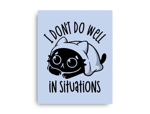 I Don’t Do Well In Situations