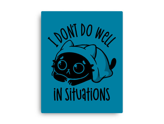 I Don’t Do Well In Situations