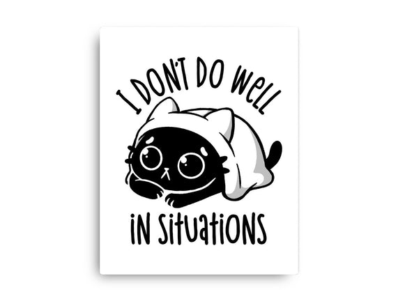 I Don’t Do Well In Situations