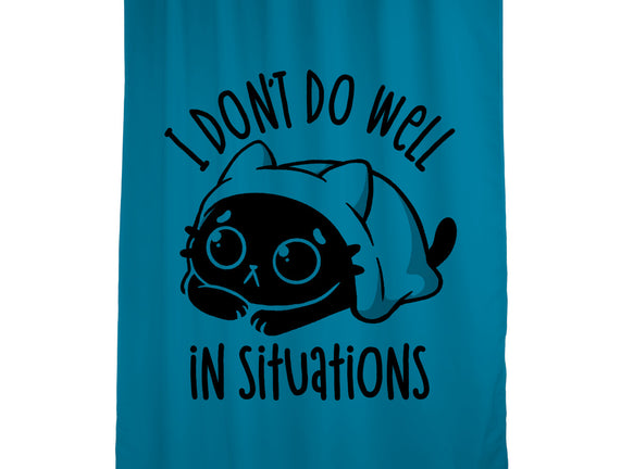 I Don’t Do Well In Situations