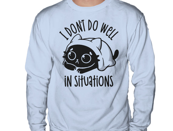 I Don’t Do Well In Situations