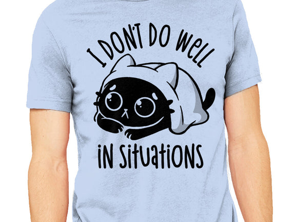 I Don’t Do Well In Situations