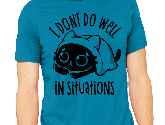 I Don’t Do Well In Situations