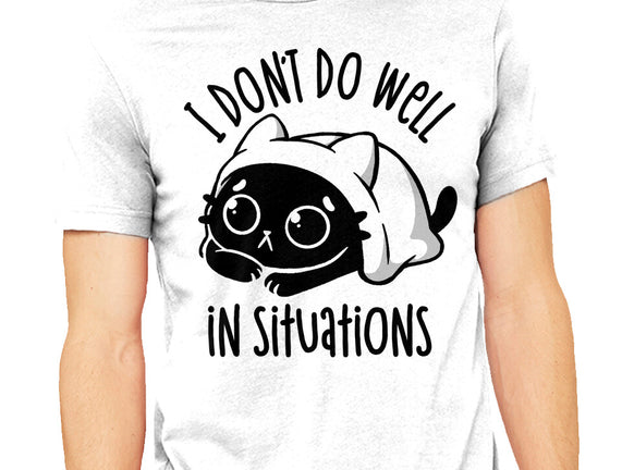 I Don’t Do Well In Situations