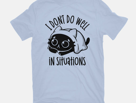 I Don’t Do Well In Situations