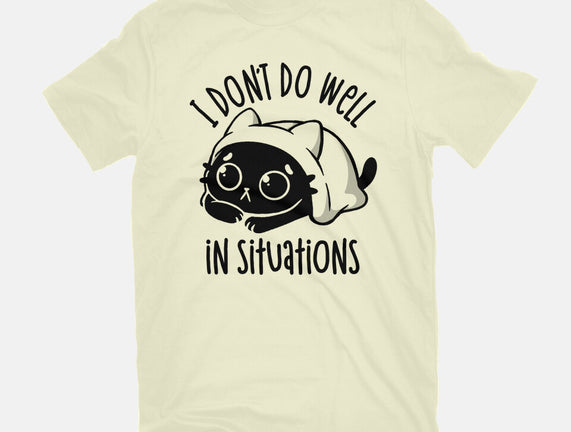 I Don’t Do Well In Situations