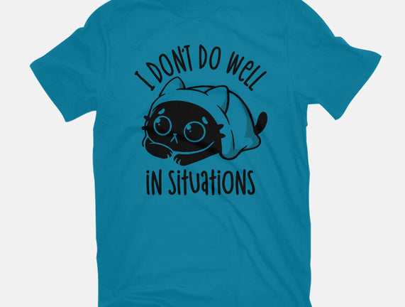 I Don’t Do Well In Situations