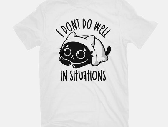 I Don’t Do Well In Situations