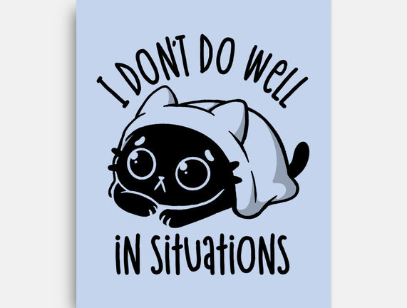 I Don’t Do Well In Situations
