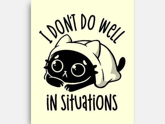 I Don’t Do Well In Situations