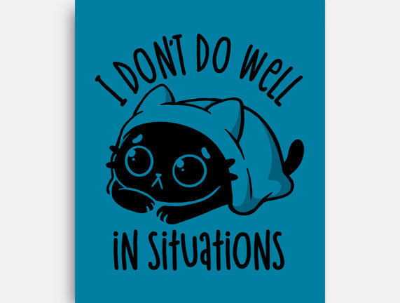 I Don’t Do Well In Situations