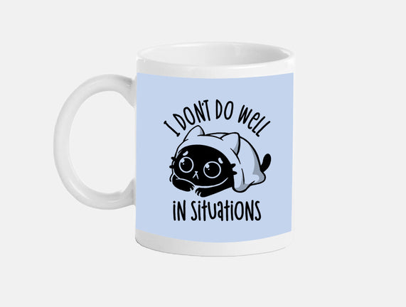 I Don’t Do Well In Situations